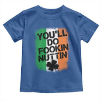 You Will Fookin Nuttin Irish Flag Pride Notorious Toddler T Shirt