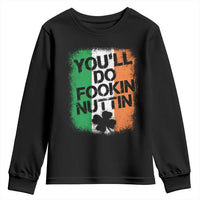 You Will Fookin Nuttin Irish Flag Pride Notorious Youth Sweatshirt