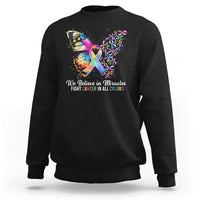 Fight Cancer In All Colors Sweatshirt We Believe In Miracles Cancer Awareness