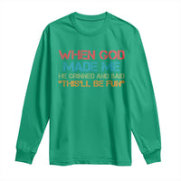 When God Made Me He Grinned And Said Funny Long Sleeve Shirt Sarcastic Saying Humor Christian Retro