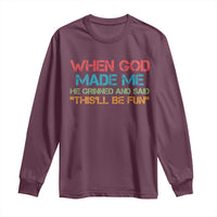 When God Made Me He Grinned And Said Funny Long Sleeve Shirt Sarcastic Saying Humor Christian Retro