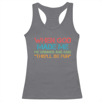 When God Made Me He Grinned And Said Funny Racerback Tank Top Sarcastic Saying Humor Christian Retro