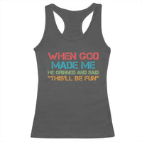 When God Made Me He Grinned And Said Funny Racerback Tank Top Sarcastic Saying Humor Christian Retro
