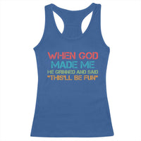 When God Made Me He Grinned And Said Funny Racerback Tank Top Sarcastic Saying Humor Christian Retro