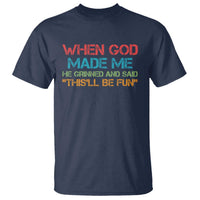 When God Made Me He Grinned And Said Funny T Shirt Sarcastic Saying Humor Christian Retro