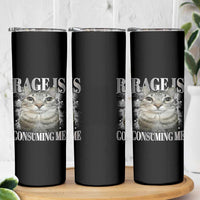 Rage Is Consuming Me Skinny Tumbler Funny Silly Cat Memes - Wonder Print Shop