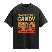 Funny Lollipop Van Gift Washed Cotton T-Shirt Creepy Adult I Gotta See The Candy First I'm Not Stupid