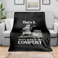 Frog Gardening Funny Throw Blanket Thats It Youre Going in The Compost Compost Sarcastic
