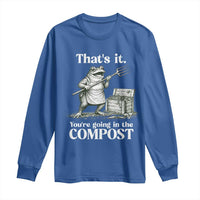 Frog Gardening Funny Long Sleeve Shirt Thats It Youre Going in The Compost Compost Sarcastic
