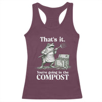 Frog Gardening Funny Racerback Tank Top Thats It Youre Going in The Compost Compost Sarcastic
