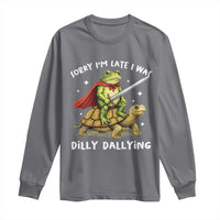 Silly Goose Long Sleeve Shirt Sorry Im Late I Was Dilly Dallying