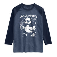 I Dilly And Then I Dally Raglan Shirt Retro Duck Funny Animal Meme