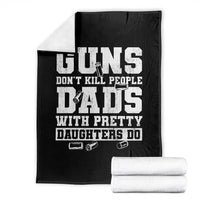 Guns Dont Kill People Dads With Pretty Daughters Do Throw Blanket Girl Dad Guns Fathers Day