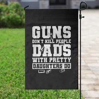 Guns Dont Kill People Dads With Pretty Daughters Do Garden Flag Girl Dad Guns Fathers Day