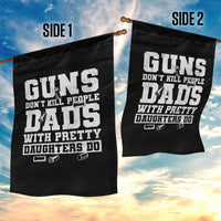 Guns Dont Kill People Dads With Pretty Daughters Do Garden Flag Girl Dad Guns Fathers Day