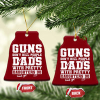Guns Dont Kill People Dads With Pretty Daughters Do Ceramic Ornament Girl Dad Guns Fathers Day