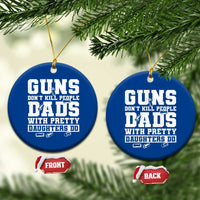Guns Dont Kill People Dads With Pretty Daughters Do Ceramic Ornament Girl Dad Guns Fathers Day
