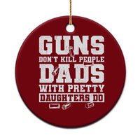 Guns Dont Kill People Dads With Pretty Daughters Do Ceramic Ornament Girl Dad Guns Fathers Day