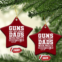 Guns Dont Kill People Dads With Pretty Daughters Do Ceramic Ornament Girl Dad Guns Fathers Day