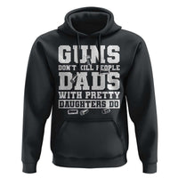 Guns Dont Kill People Dads With Pretty Daughters Do Hoodie Girl Dad Guns Fathers Day