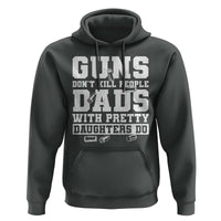 Guns Dont Kill People Dads With Pretty Daughters Do Hoodie Girl Dad Guns Fathers Day