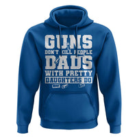 Guns Dont Kill People Dads With Pretty Daughters Do Hoodie Girl Dad Guns Fathers Day