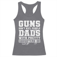 Guns Dont Kill People Dads With Pretty Daughters Do Racerback Tank Top Girl Dad Guns Fathers Day