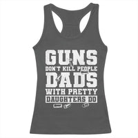 Guns Dont Kill People Dads With Pretty Daughters Do Racerback Tank Top Girl Dad Guns Fathers Day