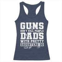 Guns Dont Kill People Dads With Pretty Daughters Do Racerback Tank Top Girl Dad Guns Fathers Day