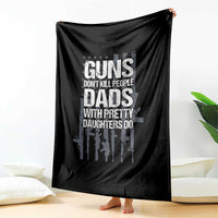 Guns Dont Kill People Dads With Pretty Daughters Do Throw Blanket Funny Girl Dad Gun American Flag