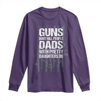 Guns Dont Kill People Dads With Pretty Daughters Do Long Sleeve Shirt Funny Girl Dad Gun American Flag