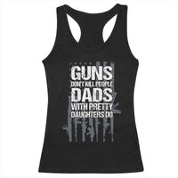 Guns Dont Kill People Dads With Pretty Daughters Do Racerback Tank Top Funny Girl Dad Gun American Flag