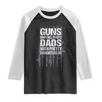 Guns Dont Kill People Dads With Pretty Daughters Do Raglan Shirt Funny Girl Dad Gun American Flag