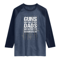 Guns Dont Kill People Dads With Pretty Daughters Do Raglan Shirt Funny Girl Dad Gun American Flag