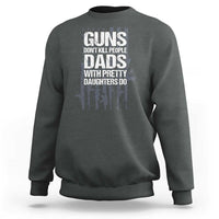 Guns Dont Kill People Dads With Pretty Daughters Do Sweatshirt Funny Girl Dad Gun American Flag