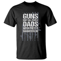 Guns Dont Kill People Dads With Pretty Daughters Do T Shirt Funny Girl Dad Gun American Flag