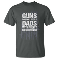 Guns Dont Kill People Dads With Pretty Daughters Do T Shirt Funny Girl Dad Gun American Flag