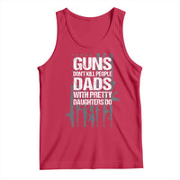 Guns Dont Kill People Dads With Pretty Daughters Do Tank Top Funny Girl Dad Gun American Flag