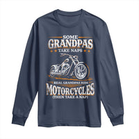 Biker Grandpa Long Sleeve Shirt Some Grandpas Take Naps Real Grandpas Ride Motorcycles