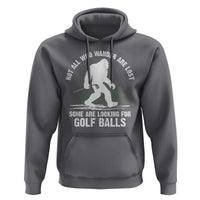 Not All Who Wander Are Lost Bigfoot Looking For Golf Balls Hoodie Vintage Golfs Lover Sasquatch Golfing