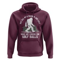 Not All Who Wander Are Lost Bigfoot Looking For Golf Balls Hoodie Vintage Golfs Lover Sasquatch Golfing