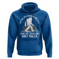 Not All Who Wander Are Lost Bigfoot Looking For Golf Balls Hoodie Vintage Golfs Lover Sasquatch Golfing