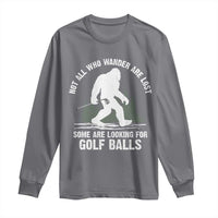 Not All Who Wander Are Lost Bigfoot Looking For Golf Balls Long Sleeve Shirt Vintage Golfs Lover Sasquatch Golfing