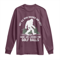 Not All Who Wander Are Lost Bigfoot Looking For Golf Balls Long Sleeve Shirt Vintage Golfs Lover Sasquatch Golfing