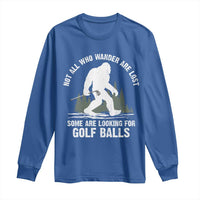 Not All Who Wander Are Lost Bigfoot Looking For Golf Balls Long Sleeve Shirt Vintage Golfs Lover Sasquatch Golfing