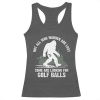 Not All Who Wander Are Lost Bigfoot Looking For Golf Balls Racerback Tank Top Vintage Golfs Lover Sasquatch Golfing