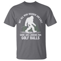 Not All Who Wander Are Lost Bigfoot Looking For Golf Balls T Shirt Vintage Golfs Lover Sasquatch Golfing
