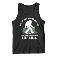 Not All Who Wander Are Lost Bigfoot Looking For Golf Balls Tank Top Vintage Golfs Lover Sasquatch Golfing