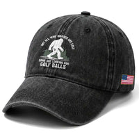 Not All Who Wander Are Lost Bigfoot Looking For Golf Balls Washed Cotton Baseball Cap Vintage Golfs Lover Sasquatch Golfing