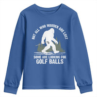 Not All Who Wander Are Lost Bigfoot Looking For Golf Balls Youth Sweatshirt Vintage Golfs Lover Sasquatch Golfing